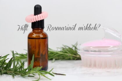 Hot or Not: Hilft Rosmarinöl gegen Haarausfall?